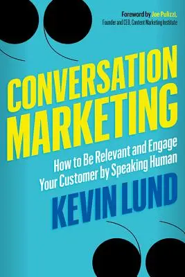 Marketing conversacional: Cómo ser relevante e involucrar a su cliente hablando humanamente - Conversation Marketing: How to Be Relevant and Engage Your Customer by Speaking Human