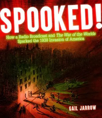 ¡Spooked! Cómo una emisión de radio y la Guerra de los Mundos desencadenaron la invasión de América en 1938 - Spooked!: How a Radio Broadcast and the War of the Worlds Sparked the 1938 Invasion of America