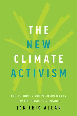 El nuevo activismo climático: Autoridad y participación de las ONG en la gobernanza del cambio climático - The New Climate Activism: Ngo Authority and Participation in Climate Change Governance