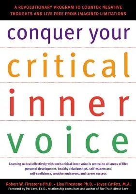 Conquiste su voz interior crítica: Un programa revolucionario para contrarrestar los pensamientos negativos y vivir libre de limitaciones imaginarias - Conquer Your Critical Inner Voice: A Revolutionary Program to Counter Negative Thoughts and Live Free from Imagined Limitations