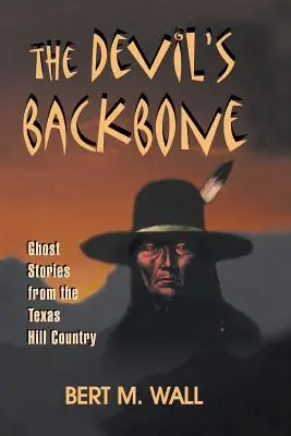 El espinazo del diablo: Historias de fantasmas de Texas Hill Country - The Devil's Backbone: Ghost Stories from the Texas Hill Country