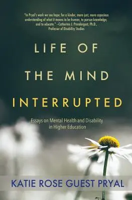 La vida de la mente interrumpida: Ensayos sobre salud mental y discapacidad en la enseñanza superior - Life of the Mind Interrupted: Essays on Mental Health and Disability in Higher Education