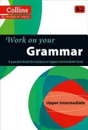 Work on Your Grammar: Un libro de prácticas para estudiantes de nivel intermedio alto - Work on Your Grammar: A Practice Book for Learners at Upper Intermediate Level