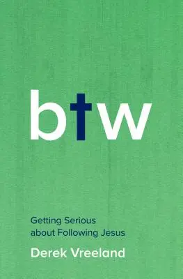 Por cierto: Cómo seguir a Jesús en serio - By the Way: Getting Serious about Following Jesus