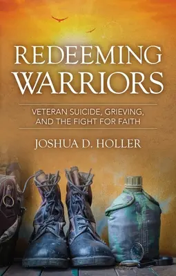 Redimir a los guerreros: El suicidio de veteranos, el duelo y la lucha por la fe - Redeeming Warriors: Veteran Suicide, Grieving, and the Fight for Faith