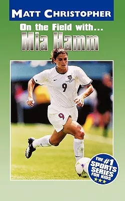 En el campo con... Mia Hamm - On the Field With... Mia Hamm