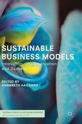 Modelos empresariales sostenibles: Innovación, aplicación y éxito - Sustainable Business Models: Innovation, Implementation and Success