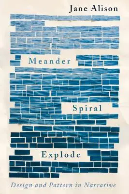 Meandro, espiral, explosión: Diseño y patrón en la narrativa - Meander, Spiral, Explode: Design and Pattern in Narrative