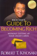 Rich Dad's Guide to Becoming Rich Without Cutting Up Your Credit Cards: Convierta la deuda mala en deuda buena - Rich Dad's Guide to Becoming Rich Without Cutting Up Your Credit Cards: Turn Bad Debt Into Good Debt