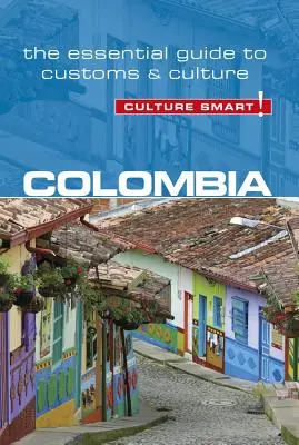 Colombia - Culture Smart, Volumen 102: Guía esencial de costumbres y cultura - Colombia - Culture Smart!, Volume 102: The Essential Guide to Customs & Culture