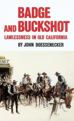 Placa y perdigones: La anarquía en la vieja California - Badge and Buckshot: Lawlessness in Old California