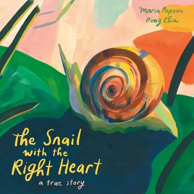 El caracol con el corazón derecho: Una historia real - The Snail with the Right Heart: A True Story