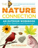 La conexión con la naturaleza: Un cuaderno de ejercicios al aire libre para niños, familias y aulas - The Nature Connection: An Outdoor Workbook for Kids, Families, and Classrooms