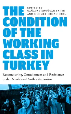 La condición de la clase trabajadora en Turquía: El trabajo bajo el autoritarismo neoliberal - The Condition of the Working Class in Turkey: Labour Under Neoliberal Authoritarianism
