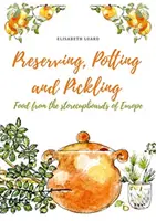 Conservas, macetas y encurtidos: Alimentos de los Estantes de Europa - Preserving, Potting and Pickling: Food from the Storecupboards of Europe