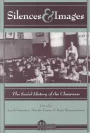 Silencios e imágenes; la historia social del aula - Silences and Images; The Social History of the Classroom