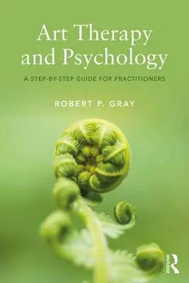 Arteterapia y Psicología: Una guía paso a paso para profesionales - Art Therapy and Psychology: A Step-by-Step Guide for Practitioners