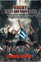 Rugby Tries and Knock Ons: Relatos de un jugador universitario de rugby en Nueva Inglaterra y el juego que dio origen al fútbol americano - Rugby Tries and Knock Ons: Tales of a college rugby player in New England and the game that gave birth to American football