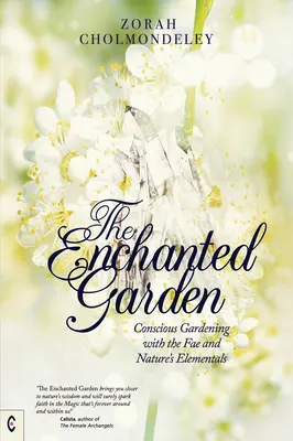 El jardín encantado: Jardinería consciente con los hados y los elementales de la naturaleza - The Enchanted Garden: Conscious Gardening with the Fae and Nature's Elementals