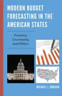 Previsiones presupuestarias modernas en los Estados Unidos: Precisión, incertidumbre y política - Modern Budget Forecasting in the American States: Precision, Uncertainty, and Politics