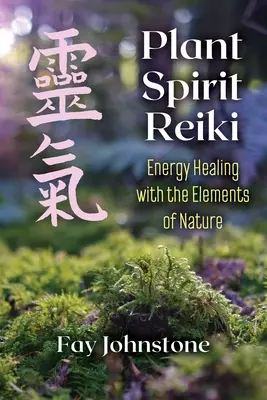 Reiki del Espíritu de las Plantas: Sanación energética con los elementos de la naturaleza - Plant Spirit Reiki: Energy Healing with the Elements of Nature