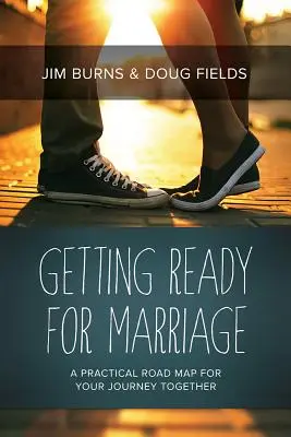 Preparándose para el matrimonio: Un mapa práctico para su viaje juntos - Getting Ready for Marriage: A Practical Road Map for Your Journey Together