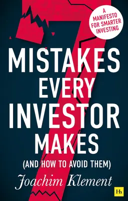 7 errores que todo inversor comete (y cómo evitarlos): Un manifiesto para invertir con inteligencia - 7 Mistakes Every Investor Makes (and How to Avoid Them): A Manifesto for Smarter Investing