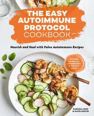 The Easy Autoimmune Protocol Cookbook: Nutrir y sanar con 30 minutos, 5 ingredientes, y una olla Paleo Autoinmune Recetas - The Easy Autoimmune Protocol Cookbook: Nourish and Heal with 30-Minute, 5-Ingredient, and One-Pot Paleo Autoimmune Recipes