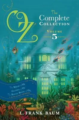 Oz, la Colección Completa, Volumen 5, 5: La Magia de Oz; Glinda de Oz; El Libro Real de Oz - Oz, the Complete Collection, Volume 5, 5: The Magic of Oz; Glinda of Oz; The Royal Book of Oz