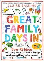 Grandes días en familia: Más de 75 ideas para días lluviosos, vacaciones escolares y todo lo demás - Great Family Days in: Over 75 Ideas for Rainy Days, School Holidays and Everything in Between