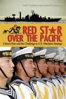 Estrella roja sobre el Pacífico: El ascenso de China y el desafío a la estrategia marítima de Estados Unidos - Red Star Over the Pacific: China's Rise and the Challenge to U.S. Maritime Strategy