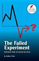 Experimento fallido - Y cómo construir una economía que funcione - Failed Experiment - And How to Build an Economy That Works