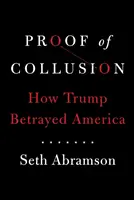 La prueba de la colusión: cómo Trump traicionó a Estados Unidos - Proof of Collusion - How Trump Betrayed America