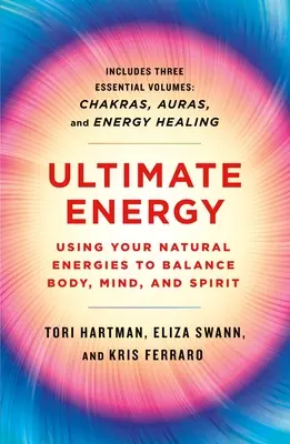 Ultimate Energy: Cómo utilizar tus energías naturales para equilibrar cuerpo, mente y espíritu: Tres libros en uno - Ultimate Energy: Using Your Natural Energies to Balance Body, Mind, and Spirit: Three Books in One