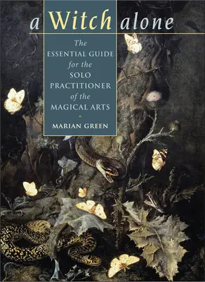 Bruja Sola: La Guía Esencial para el Practicante Solitario de las Artes Mágicas - Witch Alone: The Essential Guide for the Solo Practitioner of the Magical Arts