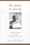 Las historias por las que vivimos: Los mitos personales y la formación del yo - The Stories We Live by: Personal Myths and the Making of the Self