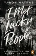 I Met Lucky People - La historia de los gitanos romaníes - I Met Lucky People - The Story of the Romani Gypsies