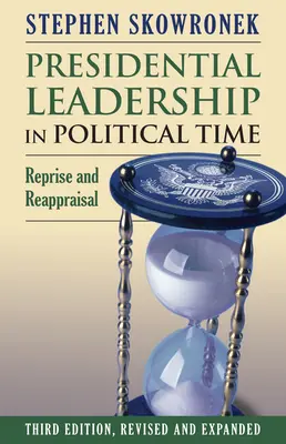 Liderazgo presidencial en tiempos políticos: Reprise and Reappraisal - Presidential Leadership in Political Time: Reprise and Reappraisal