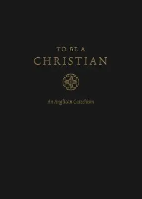 Ser cristiano: Un Catecismo Anglicano (Edición Aprobada) - To Be a Christian: An Anglican Catechism (Approved Edition)