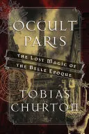 París oculto: La magia perdida de la Belle poque - Occult Paris: The Lost Magic of the Belle poque