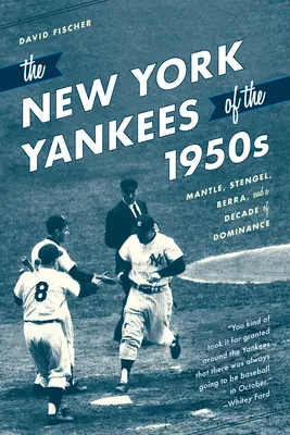 Los Yankees de Nueva York de la década de 1950: Mantle, Stengel, Berra y una década de dominio - The New York Yankees of the 1950s: Mantle, Stengel, Berra, and a Decade of Dominance