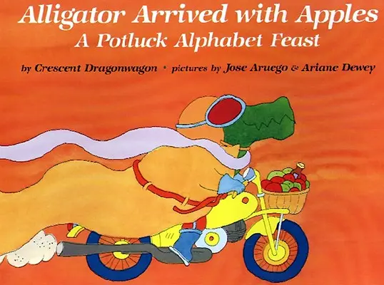 El Caimán Llegó Con Manzanas: A Potluck Alphabet Feast - Alligator Arrived with Apples: A Potluck Alphabet Feast