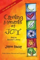 Creando momentos de alegría a lo largo del viaje del Alzheimer: Guía para familiares y cuidadores, quinta edición, revisada y ampliada - Creating Moments of Joy Along the Alzheimer's Journey: A Guide for Families and Caregivers, Fifth Edition, Revised and Expanded