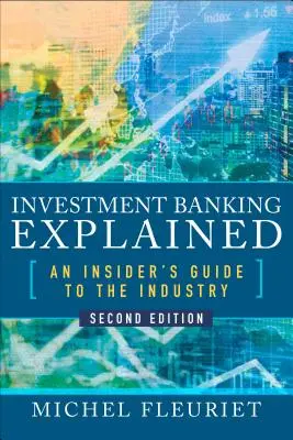 La banca de inversión explicada: Guía del sector para iniciados - Investment Banking Explained: An Insider's Guide to the Industry
