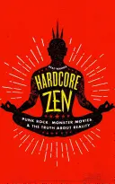 Zen duro: Punk Rock, películas de monstruos y la verdad sobre la realidad - Hardcore Zen: Punk Rock, Monster Movies and the Truth about Reality