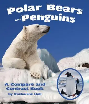 Osos polares y pingüinos: Un libro de comparación y contraste - Polar Bears and Penguins: A Compare and Contrast Book