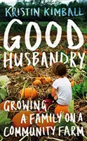 Good Husbandry - Cómo formar una familia en una granja comunitaria - Good Husbandry - Growing a Family on a Community Farm