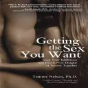 Conseguir el sexo que deseas: Libérate de tus inhibiciones y alcanzad juntos nuevas cotas de pasión - Getting the Sex You Want: Shed Your Inhibitions and Reach New Heights of Passion Together