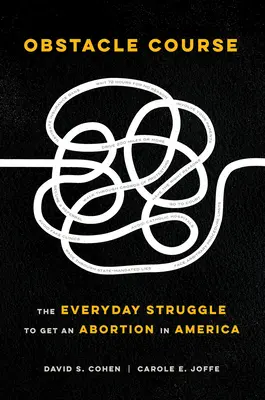 Carrera de obstáculos: La lucha cotidiana para conseguir un aborto en Estados Unidos - Obstacle Course: The Everyday Struggle to Get an Abortion in America