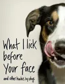 Lo que lamo ante tu cara ... y otros haikus de perros - What I Lick Before Your Face ... and Other Haikus By Dogs